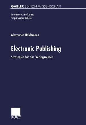 Electronic Publishing: Strategien für das Verlagswesen de Alexander Haldemann