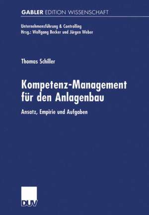 Kompetenz-Management für den Anlagenbau: Ansatz, Empirie und Aufgaben de Thomas Schiller