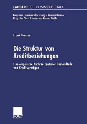 Die Struktur von Kreditbeziehungen: Eine empirische Analyse zentraler Bestandteile von Kreditverträgen de Frank Hanser