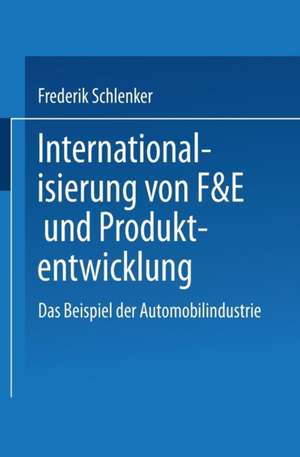 Internationalisierung von F&E und Produktentwicklung: Das Beispiel der Automobilindustrie de Frederik Schlenker