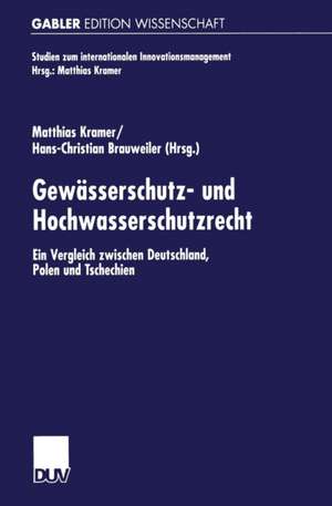 Gewässerschutz- und Hochwasserschutzrecht: Ein Vergleich zwischen Deutschland, Polen und Tschechien de Matthias Kramer