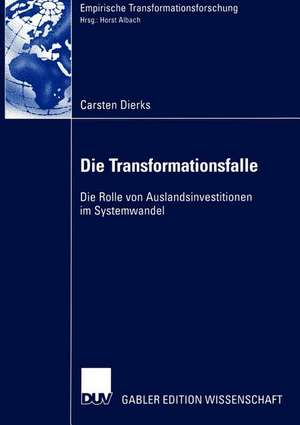 Die Transformationsfalle: Die Rolle von Auslandsinvestitionen im Systemwandel de Carsten Dierks