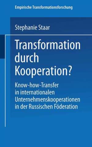 Transformation durch Kooperation?: Know-how-Transfer in internationalen Unternehmenskooperationen in der Russischen Föderation de Stephanie Staar