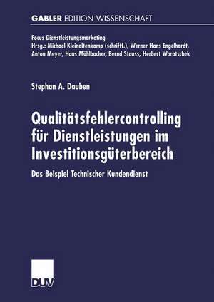 Qualitätsfehlercontrolling für Dienstleistungen im Investitionsgüterbereich: Das Beispiel Technischer Kundendienst de Stephan A. Dauben