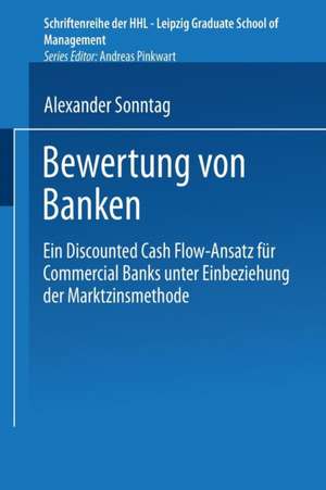 Bewertung von Banken: Ein Discounted Cash Flow-Ansatz für Commercial Banks unter Einbeziehung der Marktzinsmethode de Alexander Sonntag