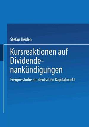 Kursreaktionen auf Dividendenankündigungen: Ereignisstudie am deutschen Kapitalmarkt de Stefan Heiden