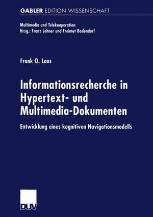 Informationsrecherche in Hypertext- und Multimedia-Dokumenten: Entwicklung eines kognitiven Navigationsmodells de Frank O. Laus