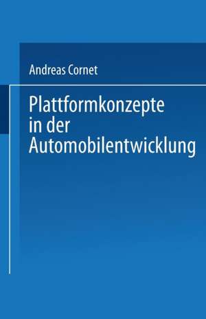 Plattformkonzepte in der Automobilentwicklung de Andreas Cornet