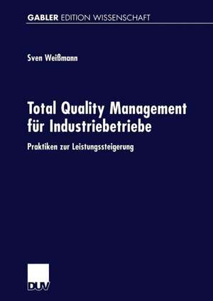 Total Quality Management für Industriebetriebe: Praktiken zur Leistungssteigerung de Sven Weißmann