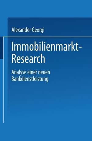 Immobilienmarkt-Research: Analyse einer neuen Bankdienstleistung de Alexander Georgi