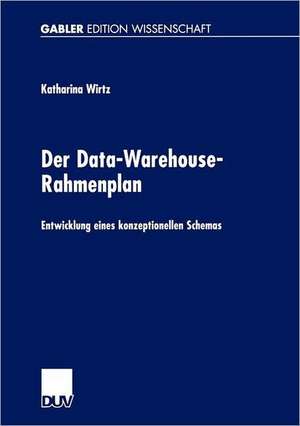 Der Data-Warehouse-Rahmenplan: Entwicklung eines konzeptionellen Schemas de Katharina Wirtz