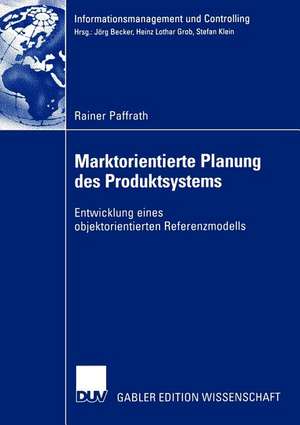 Marktorientierte Planung des Produktsystems: Entwicklung eines objektorientierten Referenzmodells de Rainer Paffrath