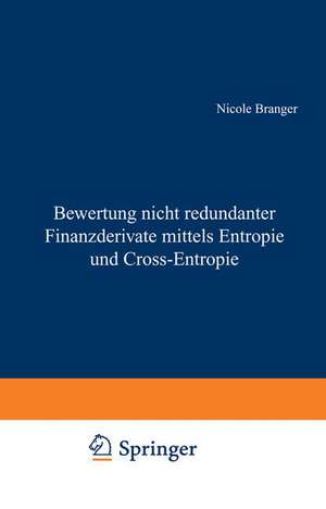 Bewertung nicht redundanter Finanzderivate mittels Entropie und Cross-Entropie de Nicole Branger