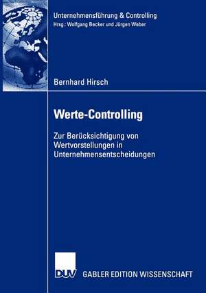 Werte-Controlling: Zur Berücksichtigung von Wertvorstellungen in Unternehmensentscheidungen de Bernhard Hirsch