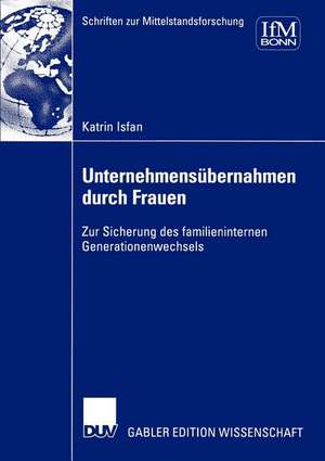 Unternehmensübernahmen durch Frauen: Zur Sicherung des familieninternen Generationenwechsels de Katrin Isfan