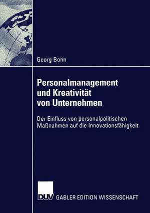 Personalmanagement und Kreativität von Unternehmen: Der Einfluss von personalpolitischen Maßnahmen auf die Innovationsfähigkeit de Georg Bonn