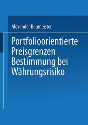 Portfolioorientierte Preisgrenzenbestimmung bei Währungsrisiko de Alexander Baumeister