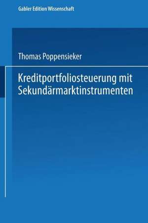 Kreditportfoliosteuerung mit Sekundärmarktinstrumenten de Thomas Poppensieker