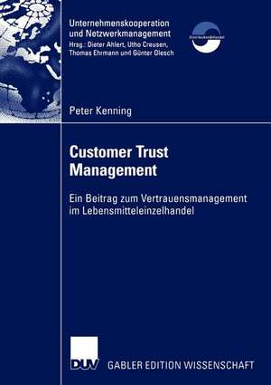 Customer Trust Management: Ein Beitrag zum Vertrauensmanagement im Lebensmitteleinzelhandel de Peter Kenning