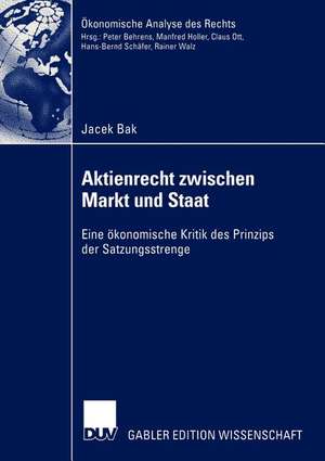 Aktienrecht zwischen Markt und Staat: Eine ökonomische Kritik des Prinzips der Satzungsstrenge de Jacek Bak