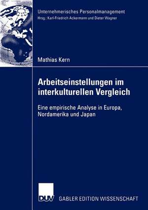 Arbeitseinstellungen im interkulturellen Vergleich: Eine empirische Analyse in Europa, Nordamerika und Japan de Mathias Kern