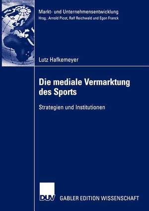 Die mediale Vermarktung des Sports: Strategien und Institutionen de Lutz Hafkemeyer