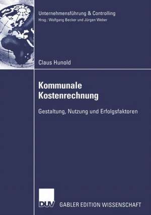 Kommunale Kostenrechnung: Gestaltung, Nutzung und Erfolgsfaktoren de Claus Hunold