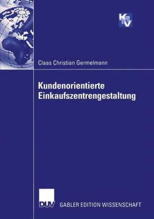 Kundenorientierte Einkaufszentrengestaltung de Claas Christian Germelmann