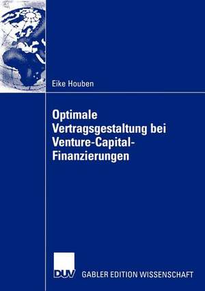 Optimale Vertragsgestaltung bei Venture-Capital-Finanzierungen de Eike Houben