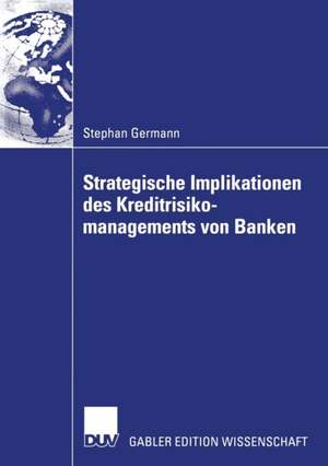 Strategische Implikationen des Kreditrisikomanagements von Banken de Stephan Germann