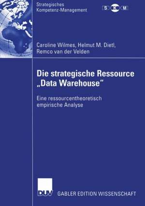 Die strategische Ressource „Data Warehouse“: Eine ressourcentheoretisch empirische Analyse de Caroline Wilmes