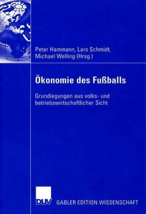 Ökonomie des Fußballs: Grundlegungen aus volks- und betriebswirtschaftlicher Perspektive de Peter Hammann