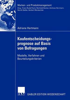 Kaufentscheidungsprognose auf Basis von Befragungen: Modelle, Verfahren und Beurteilungskriterien de Adriane Hartmann