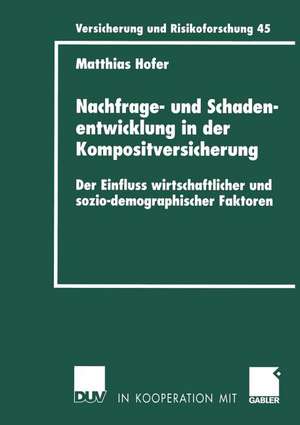 Nachfrage- und Schadenentwicklung in der Kompositversicherung: Der Einfluss wirtschaftlicher und sozio-demographischer Faktoren de Matthias Hofer