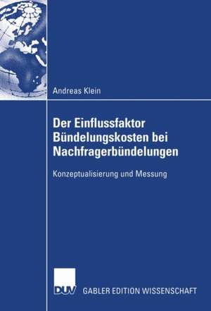 Der Einflussfaktor Bündelungskosten bei Nachfragerbündelungen: Konzeptualisierung und Messung de Andreas Klein