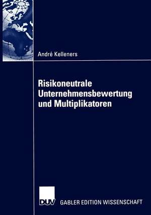 Risikoneutrale Unternehmensbewertung und Multiplikatoren de André Kelleners