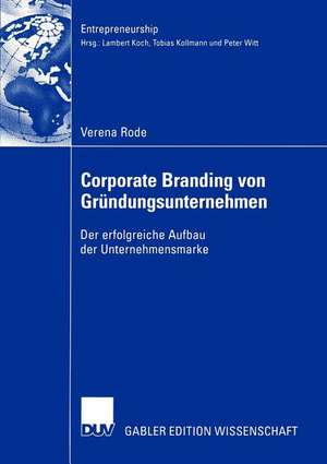 Corporate Branding von Gründungsunternehmen: Der erfolgreiche Aufbau der Unternehmensmarke de Verena Rode