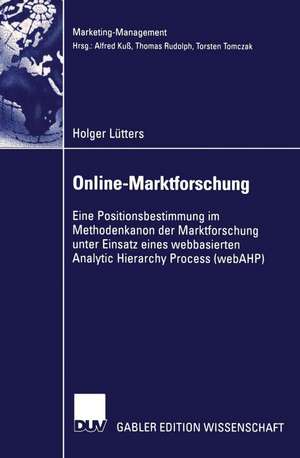 Online-Marktforschung: Eine Positionsbestimmung im Methodenkanon der Marktforschung unter Einsatz eines webbasierten Analytic Hierarchy Process (webAHP) de Holger Lütters