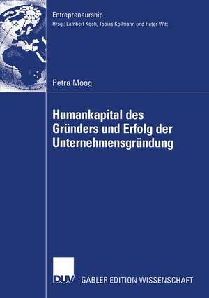 Humankapital des Gründers und Erfolg der Unternehmensgründung de Petra Moog