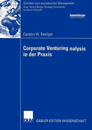 Corporate Venturing in der Praxis: Rolle im Rahmen des Innovationsmanagements und Ansätze für ein Konzept zur Beurteilung und Steuerung seiner Erfolgsbeiträge de Carsten W. Seeliger