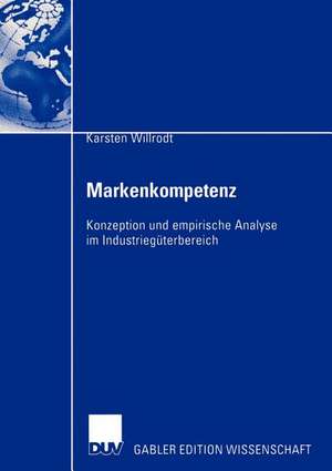 Markenkompetenz: Konzeption und empirische Analyse im Industriegüterbereich de Karsten Willrodt