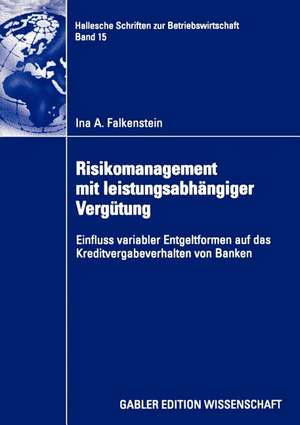 Risikomanagement mit leistungsabhängiger Vergütung: Einfluss variabler Entgeltformen auf das Kreditvergabeverhalten von Banken de Ina A. Falkenstein