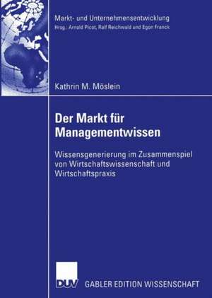 Der Markt für Managementwissen: Wissensgenerierung im Zusammenspiel von Wirtschaftswissenschaft und Wirtschaftspraxis de Kathrin M. Möslein