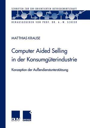 Computer Aided Selling in der Konsumgüterindustrie: Konzeption der Außendienstunterstützung de Matthias Krause