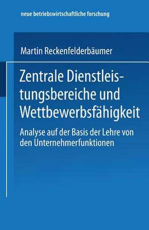 Zentrale Dienstleistungsbereiche und Wettbewerbsfähigkeit: Analyse auf der Basis der Lehre von den Unternehmerfunktionen de Martin Reckenfelderbäumer