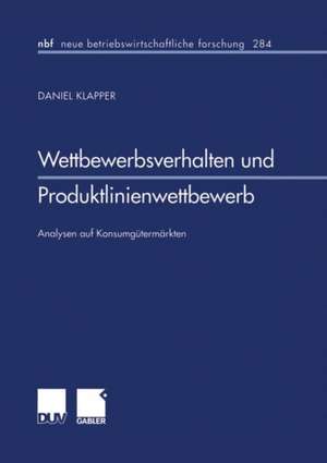 Wettbewerbsverhalten und Produktlinienwettbewerb: Analysen auf Konsumgütermärkten de Daniel Klapper