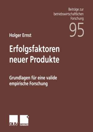 Erfolgsfaktoren neuer Produkte: Grundlagen für eine valide empirische Forschung de Holger Ernst