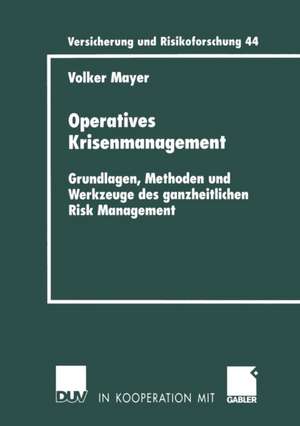 Operatives Krisenmanagement: Grundlagen, Methoden und Werkzeuge des ganzheitlichen Risk Management de Volker Mayer