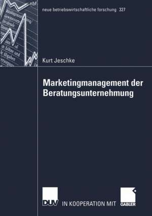 Marketingmanagement der Beratungsunternehmung: Theoretische Bestandsaufnahme sowie Weiterentwicklung auf Basis der betriebswirtschaftlichen Beratungsforschung de Kurt Jeschke