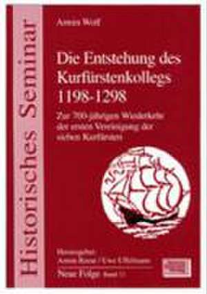 Die Entstehung des Kurfürstenkollegs 1198-1298 de Armin Wolf